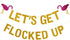 Gold Let's Get Flocked Up Flamingo Party Banner - Hawaii Luau Bachelorette Wedding Birthday Decorations