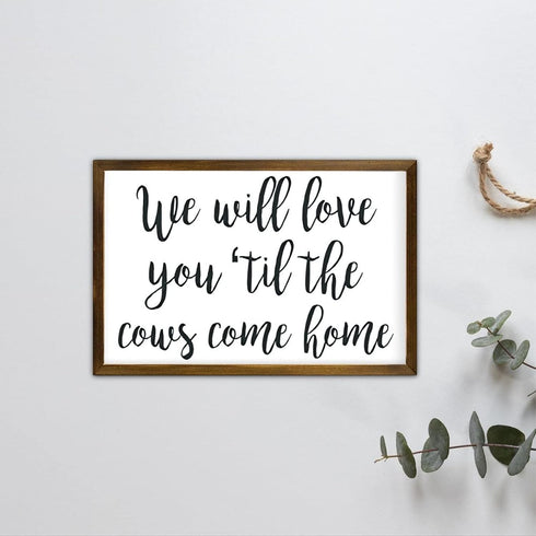 12x8in We Will Love You Til The Cows Come Home, Farm Theme Nursery Decor, Farmhouse Nursery Sign, Baby Boy Gift