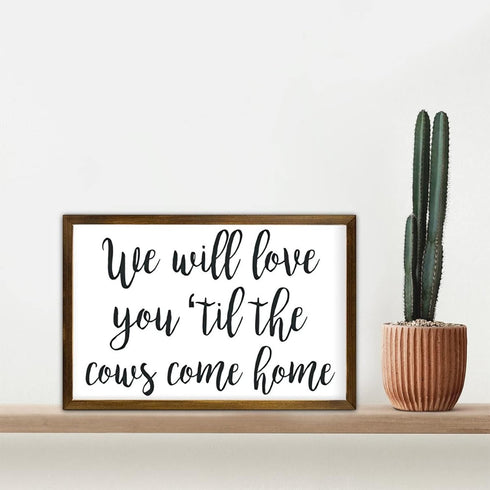 12x8in We Will Love You Til The Cows Come Home, Farm Theme Nursery Decor, Farmhouse Nursery Sign, Baby Boy Gift