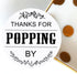 120 Ready to Pop Stickers - Baby Shower Favours, Thanks for Popping by, 1.6 Inch Round Design