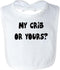 STUFF WITH ATTITUDE YOUR CRIB OR MINE WHITE BIB