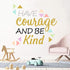Inspirational Wall Decor Quotes for Boy Girl Room – Have Courage and Be Kind – Living Room Bedroom Classroom Nursery