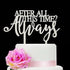 Always Wedding Cake Topper - After All This Time, Perfect for Weddings, Anniversaries, Birthdays & More