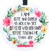 Cute Flower Tag - I'm Cute and Cuddly As Can Be but