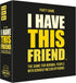 Hygge Games I Have This Friend Party Game for Normal People with Messed up Friends, Black