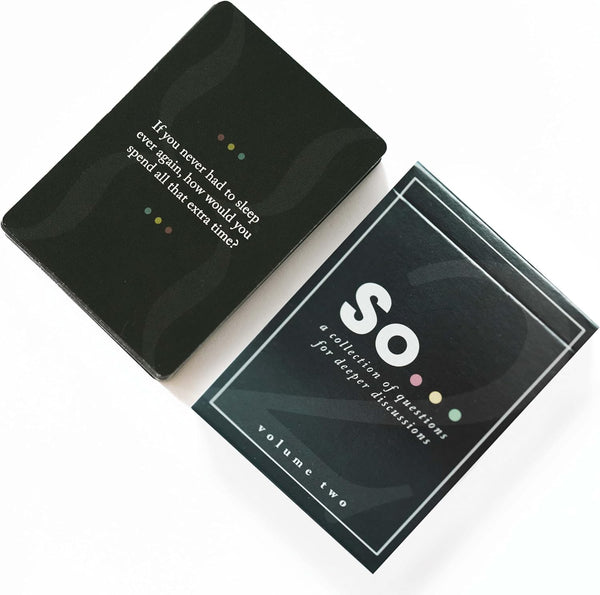 SO ... Cards: Deep Conversation Starter Cards, Thoughtful & Engaging Question Games for All Occasions (Volume Two)