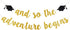 Gold Glitter And So The Adventure Begins Banner - Graduation Decorations for College 2025 Party
