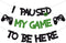I Paused My Game To Be Here Banner, Glitter Gamer Theme Party Decoration Sign for Kids Video Game Birthday Parties