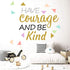 Inspirational Wall Decor Quotes for Boy Girl Room – Have Courage and Be Kind – Living Room Bedroom Classroom Nursery